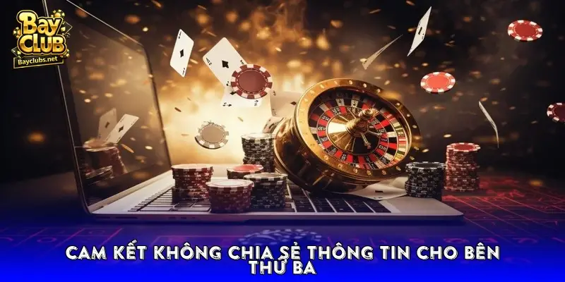 Cam kết không chia sẻ thông tin cho bên thứ ba