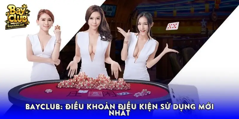 BayClub: Điều khoản Điều kiện sử dụng mới nhất