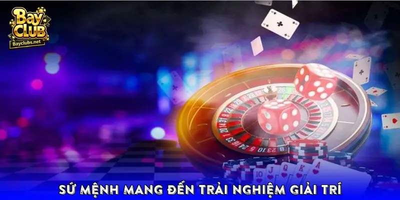 Sứ mệnh mang đến trải nghiệm giải trí Sứ mệnh mang đến trải nghiệm giải trí