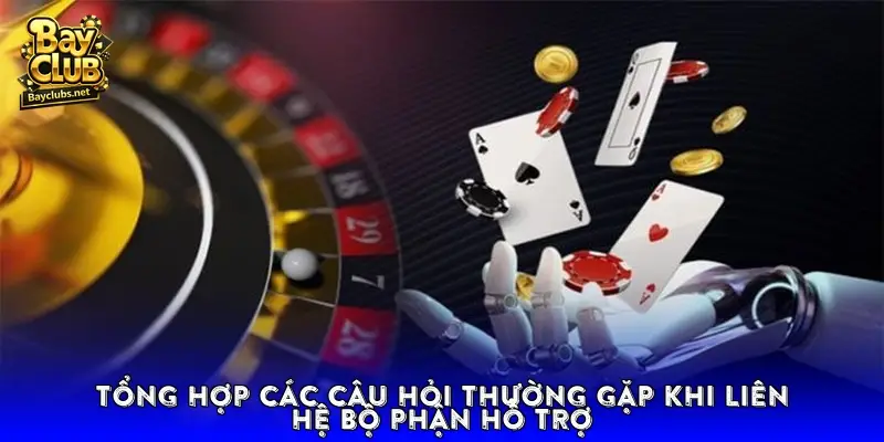 Tổng hợp các câu hỏi thường gặp khi liên hệ bộ phận hỗ trợ