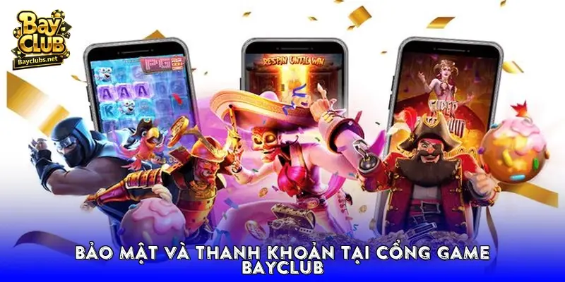 Bảo mật và thanh khoản tại cổng game Bayclub